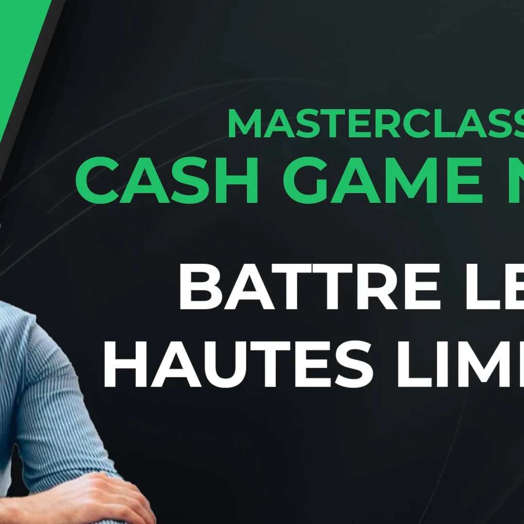 Masterclass Cash Game Battre les Hautes Limites